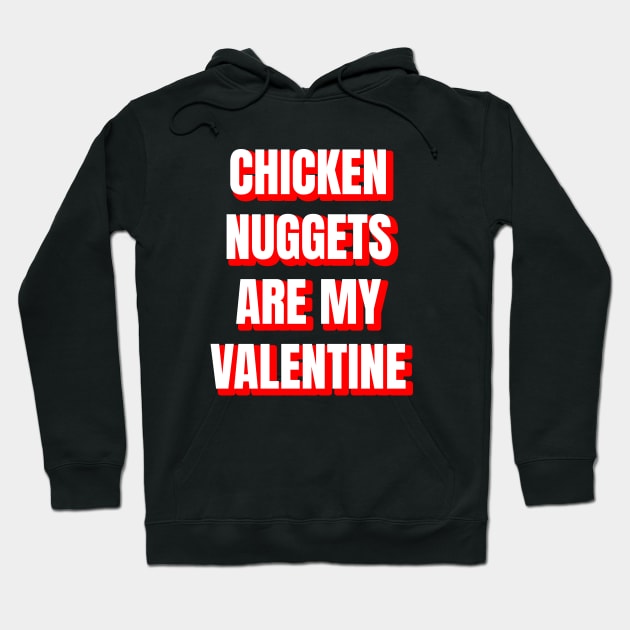 Chicken Nuggets Are My Valentine Hoodie by LunaMay